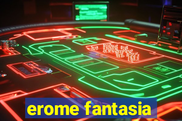 erome fantasia